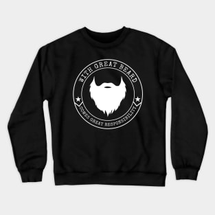 With Great Beard Comes Great Responsibility Crewneck Sweatshirt